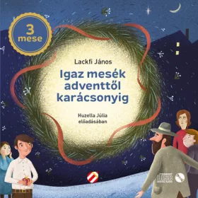   Lackfi János: Igaz mesék adventtől karácsonyig - Hangoskönyv (CD) (Névre szólóan dedikálható)