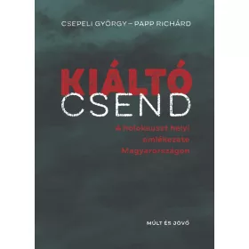   CSEPELI GYÖRGY: KIÁLTÓ CSEND - A HOLOKAUSZT HELYI EMLÉKEZETE MAGYARORSZÁGON