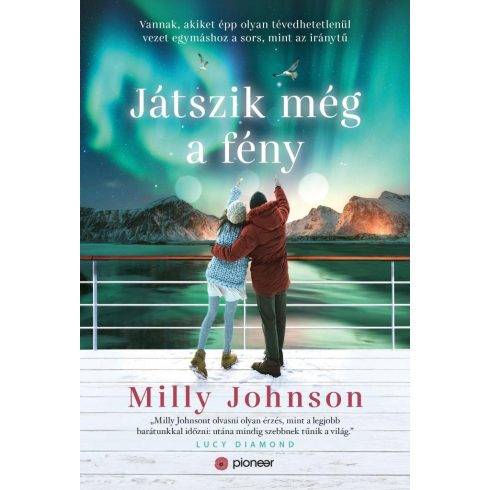 Milly Johnson: Játszik még a fény - Vannak, akiket épp olyan tévedhetetlenül vezet egymáshoz a sors, mint az iránytű