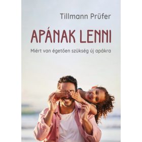   Tillmann Prüfer: Apának lenni - Miért van égetően szükség új apákra