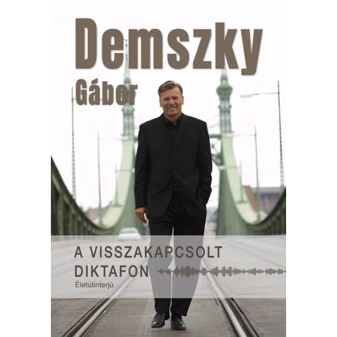 Demszky Gábor: A visszakapcsolt diktafon - Életútinterjú