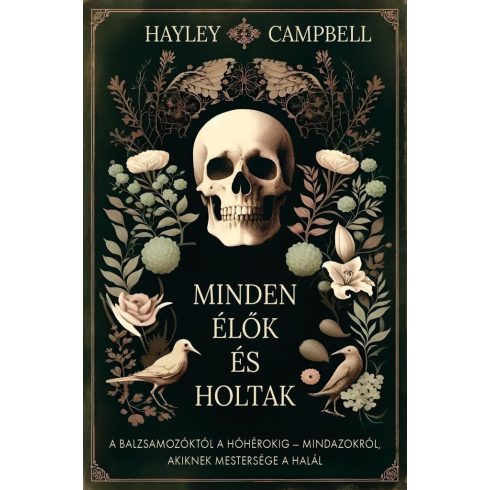 Hayley Campbell: Minden élők és holtak - A balzsamozóktól a hóhérokig - Mindazokról, akiknek mestersége a halál