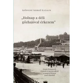   Szőnyiné Szerző Katalin: "Holnap a déli gőzhajóval érkezem"