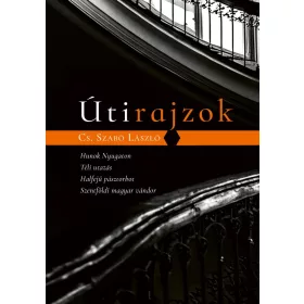   Cs. Szabó László: Útirajzok - Hunok Nyugaton, Téli utazás, Halfejű pásztorbot, Szentföldi magyar vándor