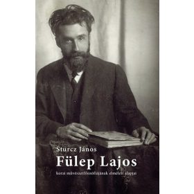   Sturcz János: Fülep Lajos korai művészetfilozófiájának elméleti alapjai - Egy eltűnt szakdolgozat 1982-ből
