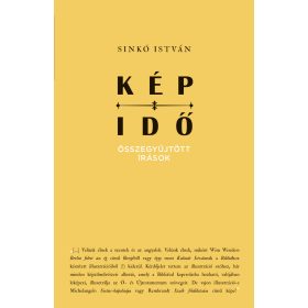 SINKÓ ISTVÁN: KÉP-IDŐ - ÖSSZEGYŰJTÖTT ÍRÁSOK