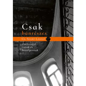   Cs. Szabó László: Csak bűnrészes - Önéletrajzi írások és beszélgetések
