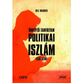   WARNER, BILL: POLITIKAI ISZLÁM ÖNKÉPZŐ TANFOLYAM (ELSŐ SZINT)