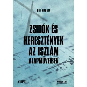   WARNER, BILL: ZSIDÓK ÉS KERESZTÉNYEK AZ ISZÁM ALAPMŰVEIBEN
