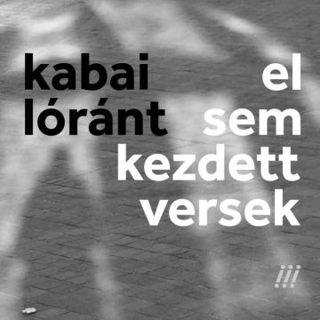 Kabai Lóránt: el sem kezdett versek