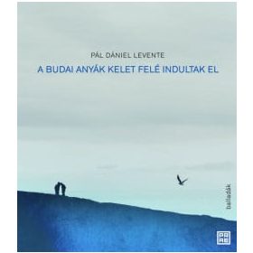 Pál Dániel Levente: A budai anyák kelet felé indultak el