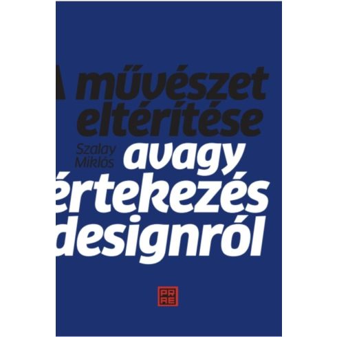 Szalay Miklós: A művészet eltérítése – avagy értekezés a designról