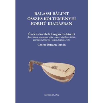  Csörsz Rumen István: Balassi Bálint összes költeménye korhű kiadásban - zenei melléklettel