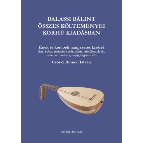 Csörsz Rumen István: Balassi Bálint összes költeménye korhű kiadásban - zenei melléklettel