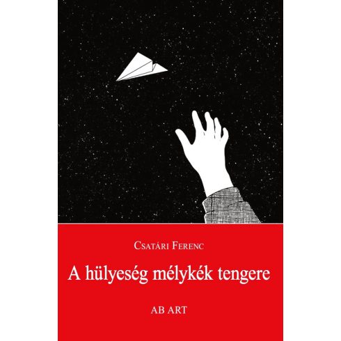 CSATÁRI FERENC: A HÜLYESÉG MÉLYKÉK TENGERE