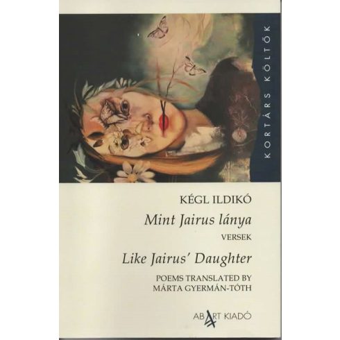 KÉGL ILDIKÓ: MINT JAIRUS LÁNYA - LIKE JAIRUS' DAUGHTER (VERSEK)