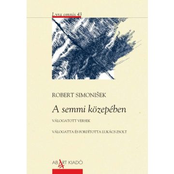 SIMONISEK, ROBERT: A SEMMI KÖZEPÉBEN - VÁLOGATOTT VERSEK