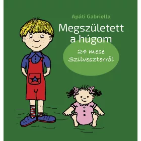   APÁTI GABRIELLA: MEGSZÜLETETT A HÚGOM - 24 MESE SZILVESZTERRŐL