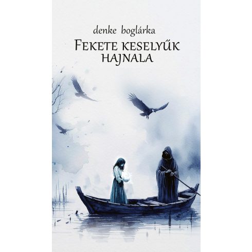 DENKE BOGLÁRKA: FEKETE KESELYŰK HAJNALA