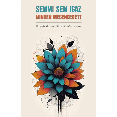 SEMMI SEM IGAZ - MINDEN MEGENGEDETT (ILLUSZTRÁLT SZONETTEK ÉS MÁS VERSEK)