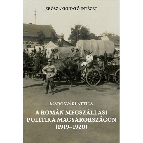 MAROSVÁRI ATTILA: A ROMÁN MEGSZÁLLÁSI POLITIKA MAGYARORSZÁGON (1919-1920)