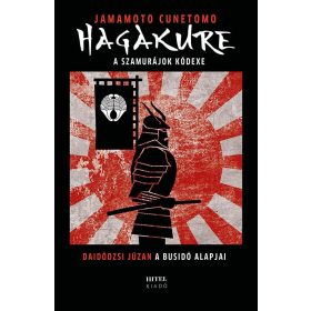   Jamamoto Cunetomo, Daidódzsi Júzan: Hagakure – A szamurájok kódexe (bővített kiadás)