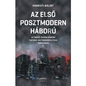   Somkuti Bálint: Az első posztmodern háború - Az orosz-ukrán háború katonai, biztonságpolitikai tanulságai II.