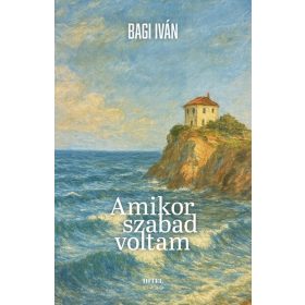 Bagi Iván: Amikor szabad voltam