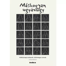   Holló Bettina: Máshogyan ugyanúgy - Hétköznapi emberek, különleges sorsok