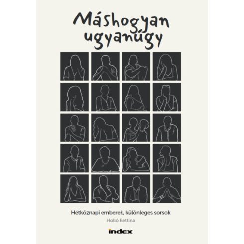 Holló Bettina: Máshogyan ugyanúgy - Hétköznapi emberek, különleges sorsok