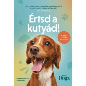   CSÖRGŐ BALÁZS-UDVARHELYI-TÓTH KATA: ÉRTSD A KUTYÁD! - MODERN GAZDIK KÉZIKÖNYVE