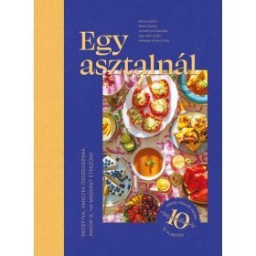   Borsos Dalma: Egy asztalnál - Receptek, amelyek összehoznak - akkor is, ha másként étkezünk