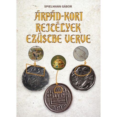 Spielmann Gábor: Árpád-kori rejtélyek ezüstbe verve