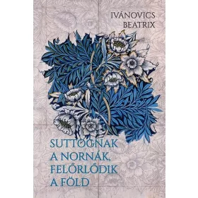   Ivánovics Beatrix: Suttognak a Nornák, felőrlődik a föld