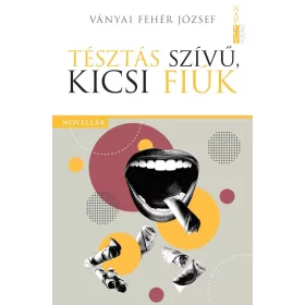 Ványai Fehér József: Tésztás szívű, kicsi fiúk