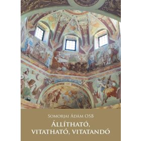Somorjai Ádám OSB: Állítható, vitatható, vitatandó
