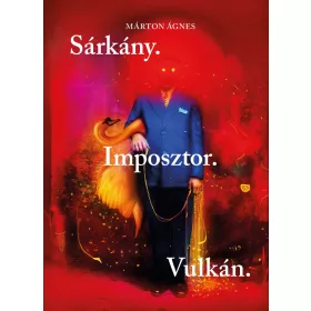 Márton Ágnes: Sárkány. Imposztor. Vulkán.