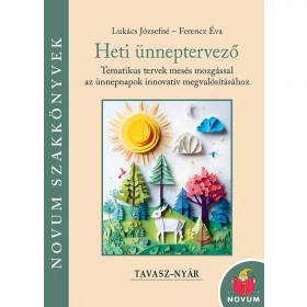   LUKÁCS JÓZSEFNÉ-FERENCZ ÉVA: HETI ÜNNEPTERVEZŐ - TAVASZ-NYÁR