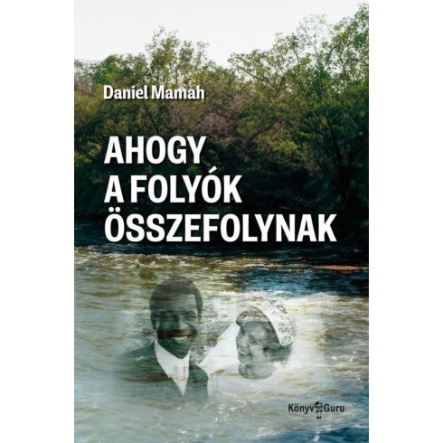 MAMAH, DANIEL: AHOGY A FOLYÓK ÖSSZEFOLYNAK