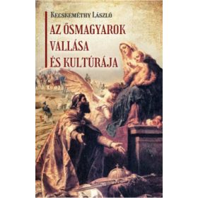  Kecskeméthy László: Az ősmagyarok vallása és kultúrája