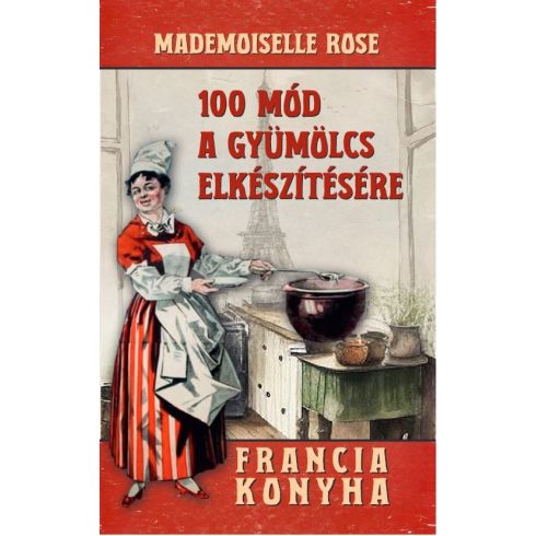 Mademoiselle Rose: 100 mód a gyümölcs elkészítésére