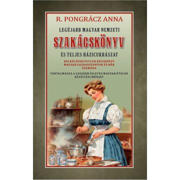   R. Pongrácz Anna: Legújabb magyar nemzeti szakácskönyv és teljes háziczukrászat