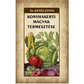 Dr. Kenéz János: Konyhakerti magvak termesztése