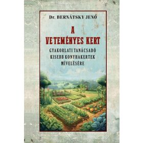  Dr. Bernátsky Jenő: A veteményes kert gyakorlati tanácsadó kisebb konyhakertek mívelésére