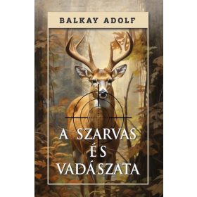 Balkay Adolf: A szarvas és vadászata