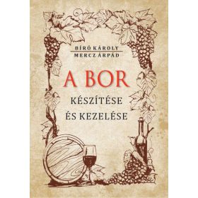   Bíró Károly, Mercz Árpád: A bor készítése és kezelése