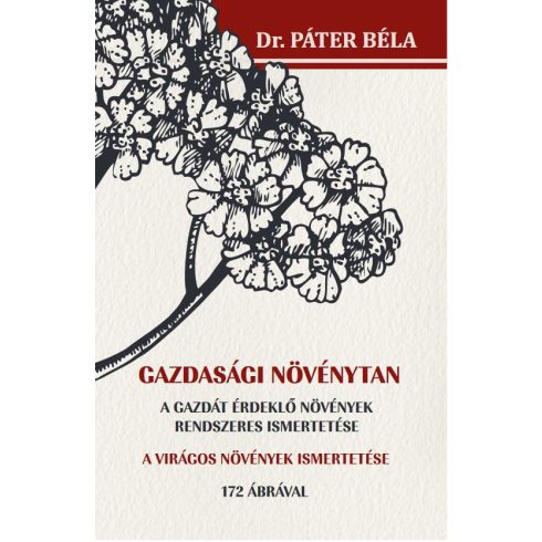 Dr. Páter Béla: Gazdasági növénytan - A gazdát érdeklő növények rendszeres ismertetése