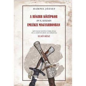   Hampel József: A régi középkor (IV-X. század) emlékei Magyarhonban I. kötet