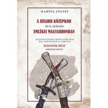   Hampel József: A régi középkor (IV-X. század) emlékei Magyarhonban II/2. kötet