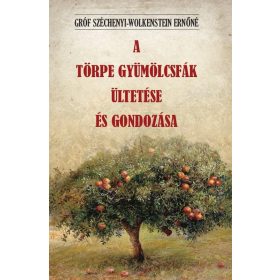   Gróf Széchenyi-Wolkenstein Ernőné: A törpe gyümölcsfák ültetése és gondozása